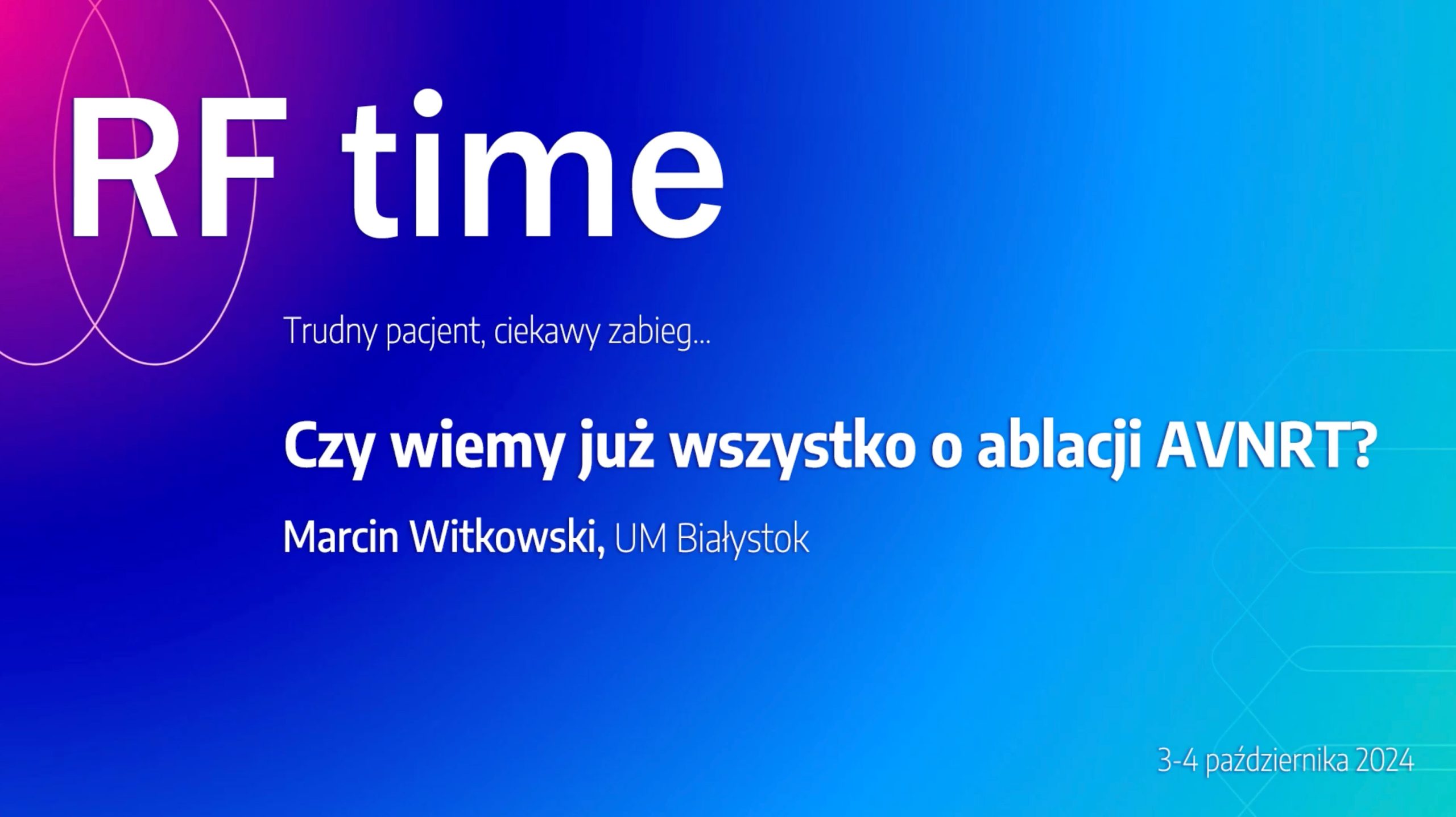 Czy wiemy już wszystko o ablacji AVNRT? Warsztaty Ablacji RFtime 2024 Czy wiemy już wszystko o ablacji AVNRT? Warsztaty Ablacji RFtime 2024