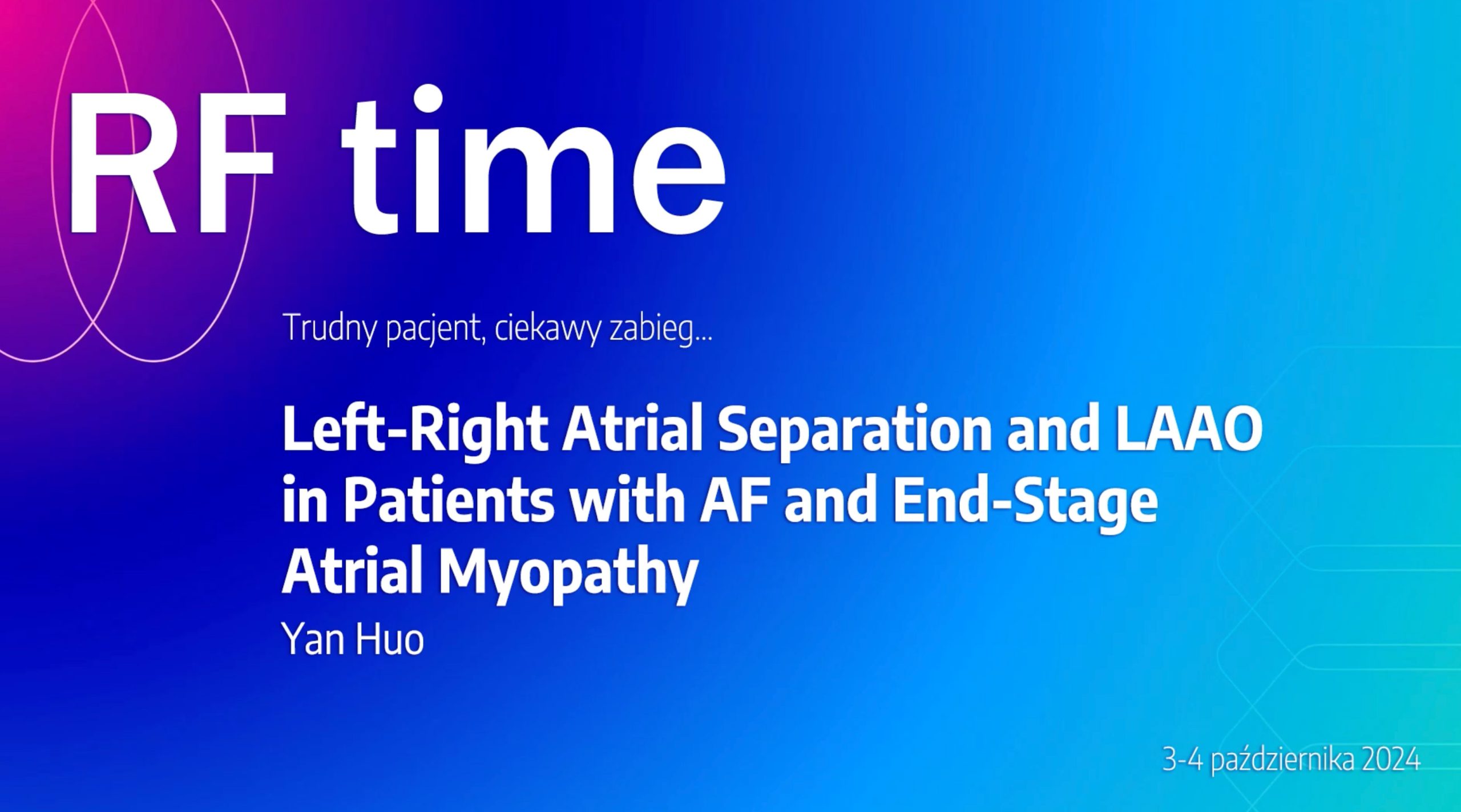Left-Right Atrial Separation and LAAO in patients with AF and End-Stage Atrial Myopathy | RFtime 2024 Left-Right Atrial Separation and LAAO in patients with AF and End-Stage Atrial Myopathy | RFtime 2024